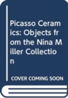 Image for Picasso Ceramics - Objects from the Nina Miller Collection