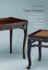 Image for Classic furniture  : craftsmanship, trade organisations &amp; cross-cultural influences in East and West