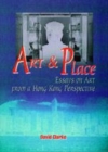 Image for Art &amp; place [electronic resource] :  essays on art from a Hong Kong perspective /  David Clarke. 