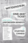 Image for Wittgenstein, a One–Way Ticket, and Other Unforeseen Benefits of Studying Chinese
