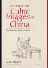 Image for A History of Cultic Images in China: The Domestic Statuary of Hunan