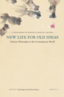 Image for New Life for Old Ideas: Chinese Philosophy in the Contemporary World: A Festschrift in Honour of Donald J. Munro