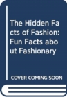 Image for The hidden facts of fashion