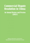 Image for Commercial Dispute Resolution in China : An Annual Review and Preview 2021
