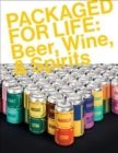 Image for Packaged for life  : packaging design for everyday objects: Beer, wine and spirits