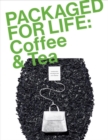 Image for Packaged for life  : packaging design for everyday objects: Coffee &amp; tea