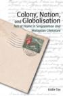 Image for Colony, Nation, and Globalisation – Not at Home in Singaporean and Malaysian Literature