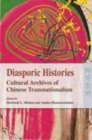 Image for Diasporic histories: cultural archives of Chinese transnationalism