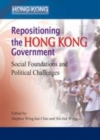 Image for Repositioning the Hong Kong government: social foundations and political challenges