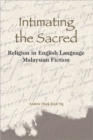 Image for Intimating the sacred  : religion in English-language Malaysian fiction