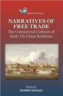 Image for Narratives of Free Trade - The Commercial Cultures  of Early US-China Relations