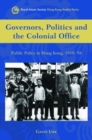 Image for Governors, politics, and the Colonial Office  : public policy in Hong Kong, 1918-58
