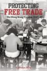 Image for Protecting free trade  : the Hong Kong paradox, 1947-97