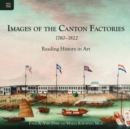 Image for Images of the Canton Factories 1760-1822 - Reading History in Art