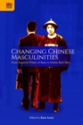 Image for Changing Chinese Masculinities - From Imperial Pillars of State to Global Real Men