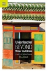 Image for Ulaanbaatar Beyond Water and Grass - A Guide to the Capital of Mongolia
