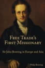 Image for Free trade&#39;s first missionary  : Sir John Bowring in Europe and Asia