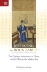 Image for Reshaping the Boundaries - The Christian Intersection of China and the West in the Modern Era