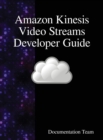 Image for Amazon Kinesis Video Streams Developer Guide