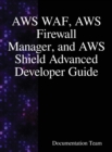 Image for AWS WAF, AWS Firewall Manager, and AWS Shield Advanced Developer Guide