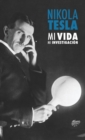 Image for Nikola Tesla : Mi Vida, Mi Investigacion