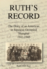Image for Ruth&#39;s record  : the diary of an American in Japanese occupied Shanghai 1945-45