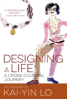 Image for Designing A Life: A Cross-Cultural Journey : The Memoirs of Kai-Yin Lo