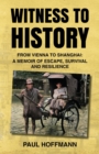 Image for Witness to History: From Vienna to Shanghai: A Memoir of Escape, Survival and Resilience