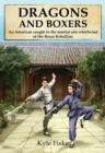 Image for Dragons and boxers  : an American caught in the martial arts whirlwind of the Boxer Rebellion