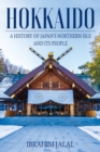 Image for Hokkaido : A History of Japan’s Northern Isle and its People