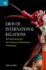 Image for Eros of international relations  : self-feminizing and the claiming of postcolonial Chineseness