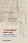 Image for The cinema of Wang Bing  : Chinese documentary between history and labor