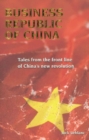 Image for Business Republic of China : Tales from the Front Line of China&#39;s New Revolution