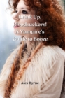 Image for Drink Up, Bloodsuckers! A Vampire&#39;s Guide to Booze