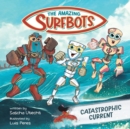 Image for The Amazing Surfbots : Catastrophic Current -- The first Surfing Superheroes for Kids ages 6-9