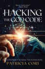 Image for Hacking the God Code : The Conspiracy to Steal the Human Soul