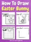 Image for How To Draw Easter Bunny : A Step-by-Step Drawing and Activity Book for Kids to Learn to Draw Easter Bunny