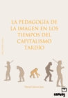 Image for La Pedagogia De La Imagen En Los Tiempos Del Capitalismo Tardio