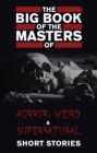 Image for Big Book of the Masters of Horror, Weird and Supernatural Short Stories: 120+ authors and 1000+ stories in one volume