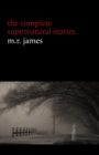 Image for M. R. James: The Complete Supernatural Stories (30+ tales of horror and mystery: Count Magnus, Casting the Runes, Oh Whistle and I&#39;ll Come to You My Lad, Lost Hearts...)