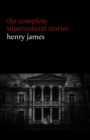 Image for Henry James: The Complete Supernatural Stories (20+ tales of ghosts and mystery: The Turn of the Screw, The Real Right Thing, The Ghostly Rental, The Beast in the Jungle...)
