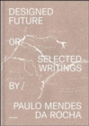 Image for Designed Future and Selected Writings by Paulo Mendes da Rocha