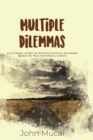 Image for Multiple Dilemmas : A fictional story of multiple ethical dilemmas based on true historical events