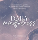 Image for Daily Mindfulness : Collection of Quotes and Journaling Prompts for Self-Discovery