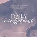 Image for Daily Mindfulness : Collection of Quotes and Journaling Prompts for Self-Discovery