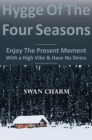 Image for Hygge Of The Four Seasons - Enjoy The Present Moment With a High Vibe And Have No Stress
