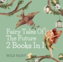 Image for Fairy Tales of the Future : 2 Books in 1