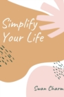 Image for Simplify Your Life : Enjoy The Present Moment With a High Vibe and Have No Stress