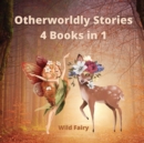 Image for Otherworldly Stories : 4 Books in 1