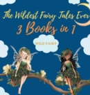 Image for The Wildest Fairy Tales Ever : 3 Books in 1